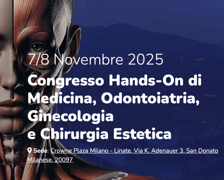 Congresso Hands-On di Medicina, Odontoiatria, Ginecologia e Chirurgia Estetica 7/8 Novembre – Milano